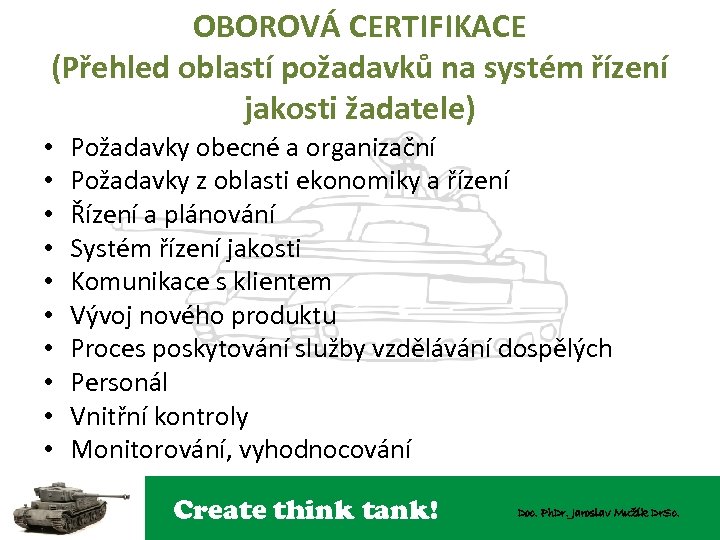 OBOROVÁ CERTIFIKACE (Přehled oblastí požadavků na systém řízení jakosti žadatele) • • • Požadavky