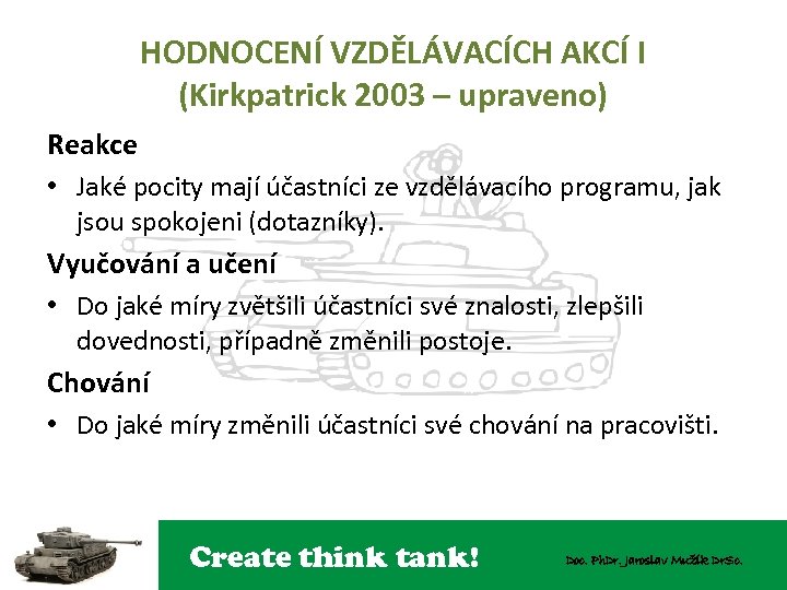 HODNOCENÍ VZDĚLÁVACÍCH AKCÍ I (Kirkpatrick 2003 – upraveno) Reakce • Jaké pocity mají účastníci
