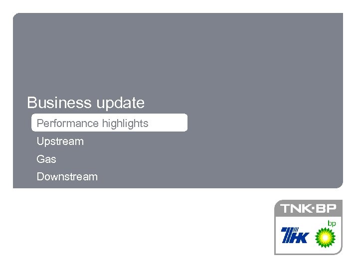 Business update Performance highlights Upstream Gas Downstream 