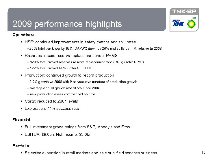 16 2009 performance highlights Operations • HSE: continued improvements in safety metrics and spill
