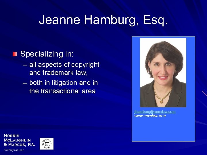 Jeanne Hamburg, Esq. Specializing in: – all aspects of copyright and trademark law, –