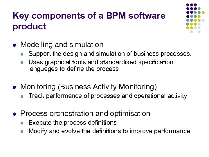 Key components of a BPM software product l Modelling and simulation l l l