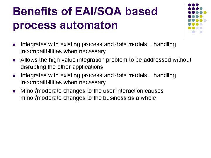 Benefits of EAI/SOA based process automaton l l Integrates with existing process and data