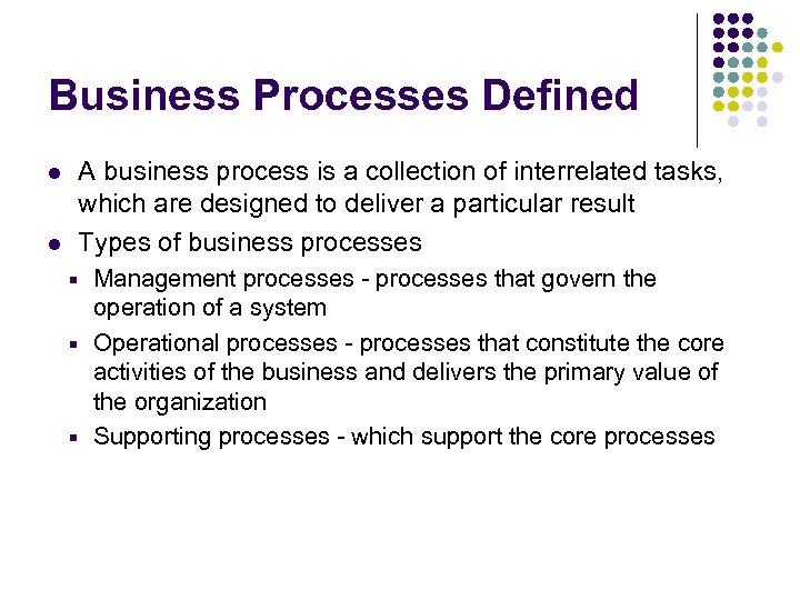Business Processes Defined l l A business process is a collection of interrelated tasks,