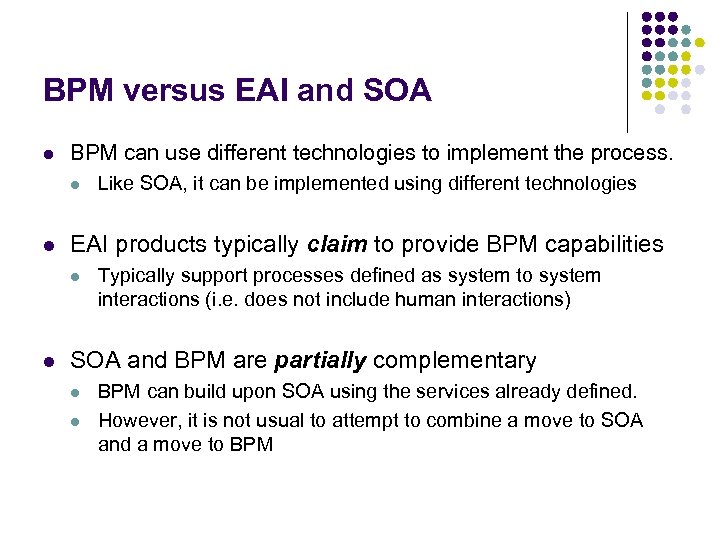 BPM versus EAI and SOA l BPM can use different technologies to implement the