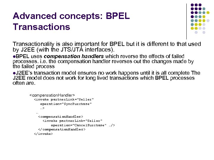 Advanced concepts: BPEL Transactions Transactionality is also important for BPEL but it is different