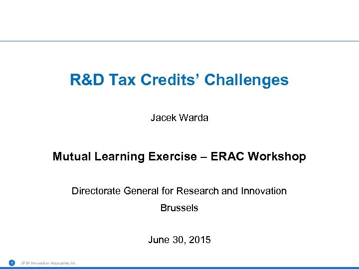 R&D Tax Credits’ Challenges Jacek Warda Mutual Learning Exercise – ERAC Workshop Directorate General