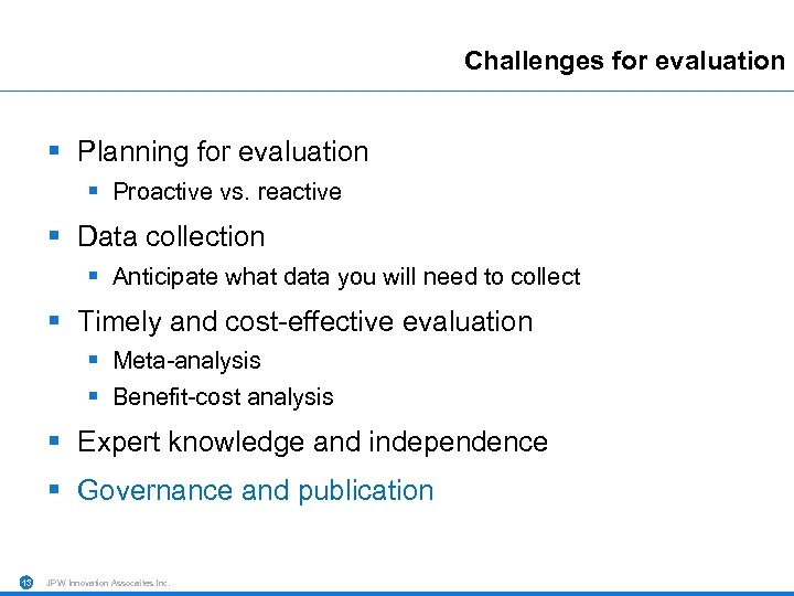Challenges for evaluation § Planning for evaluation § Proactive vs. reactive § Data collection