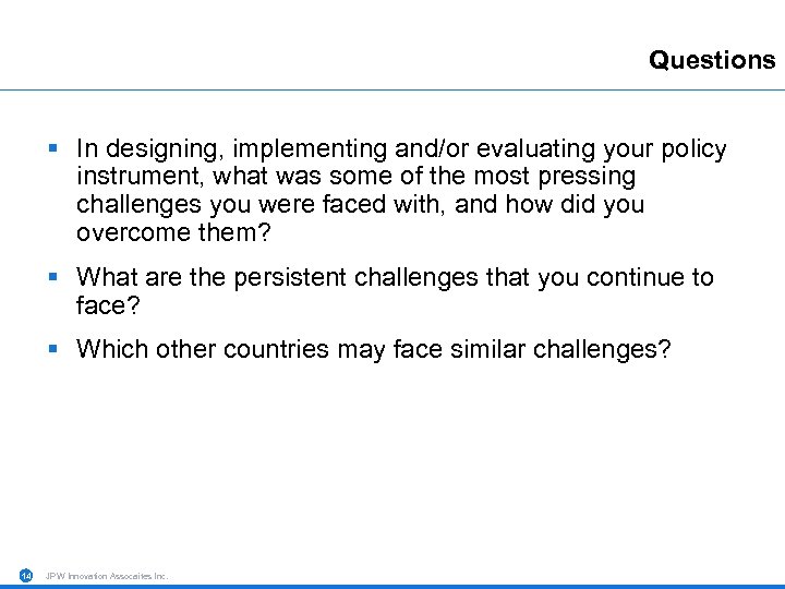 Questions § In designing, implementing and/or evaluating your policy instrument, what was some of