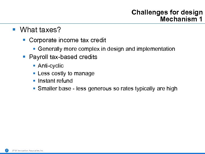 Challenges for design Mechanism 1 § What taxes? § Corporate income tax credit §