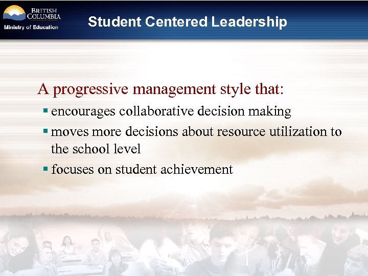 Student Centered Leadership A progressive management style that: § encourages collaborative decision making §
