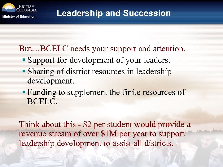 Leadership and Succession But…BCELC needs your support and attention. § Support for development of