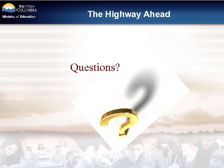 The Highway Ahead Questions? 