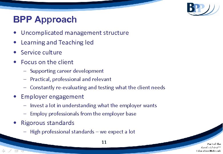 BPP Approach • • Uncomplicated management structure Learning and Teaching led Service culture Focus