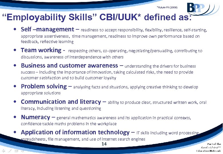 *Future Fit (2009) “Employability Skills” CBI/UUK* defined as: • Self –management – readiness to