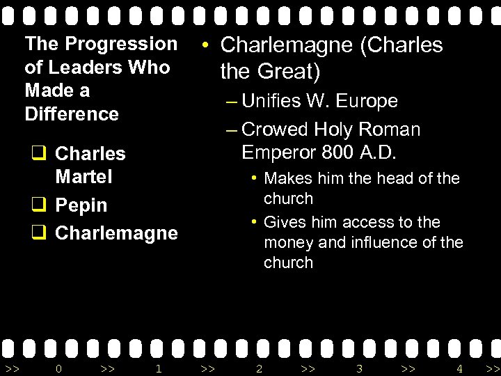 The Progression of Leaders Who Made a Difference • Charlemagne (Charles the Great) –