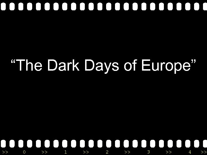 “The Dark Days of Europe” >> 0 >> 1 >> 2 >> 3 >>