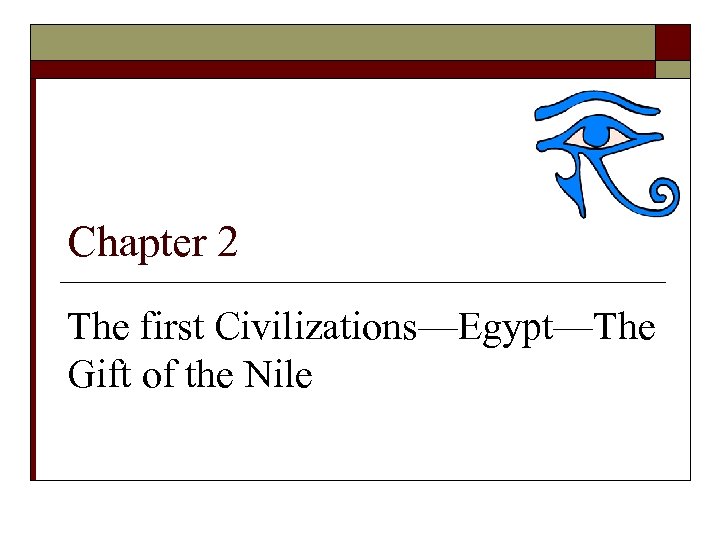 Chapter 2 The first Civilizations—Egypt—The Gift of the Nile 