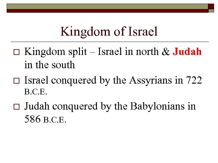 Kingdom of Israel o o Kingdom split – Israel in north & Judah in