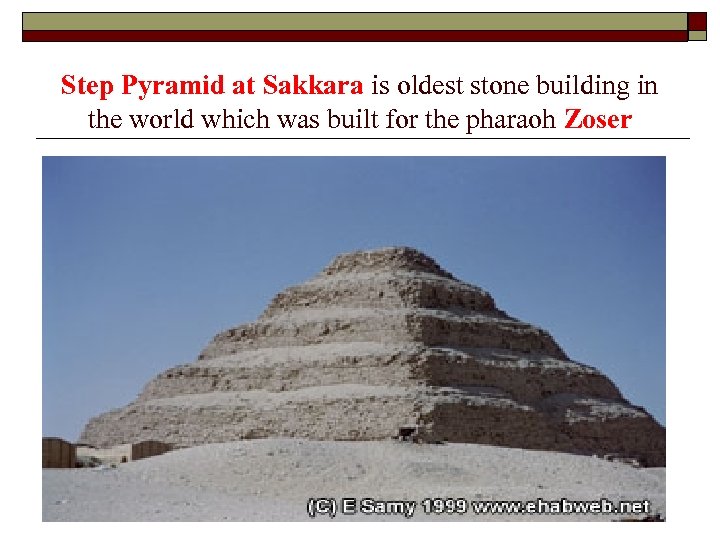 Step Pyramid at Sakkara is oldest stone building in the world which was built