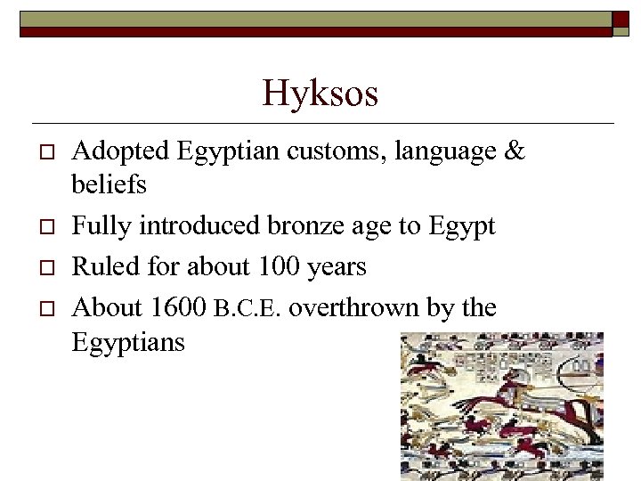 Hyksos o o Adopted Egyptian customs, language & beliefs Fully introduced bronze age to