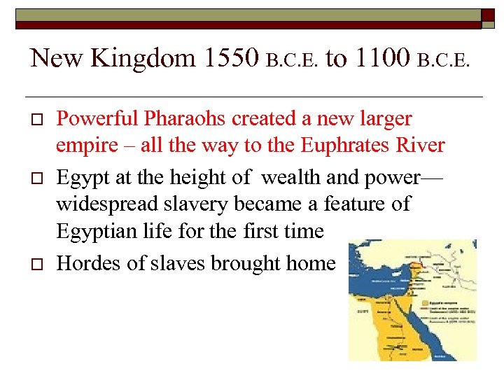 New Kingdom 1550 B. C. E. to 1100 B. C. E. o o o