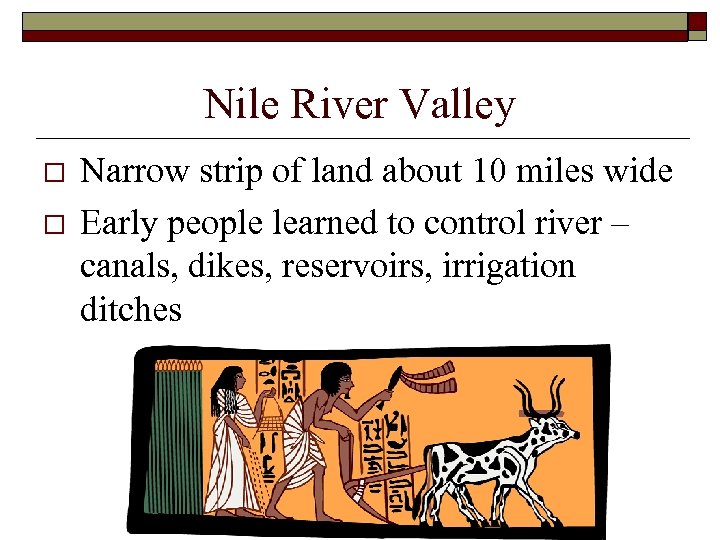 Nile River Valley o o Narrow strip of land about 10 miles wide Early