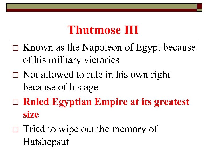 Thutmose III o o Known as the Napoleon of Egypt because of his military