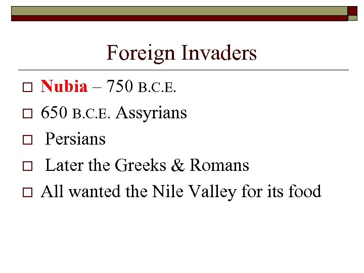 Foreign Invaders o o o Nubia – 750 B. C. E. 650 B. C.