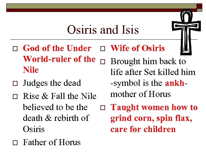 Osiris and Isis o o God of the Under World-ruler of the Nile Judges