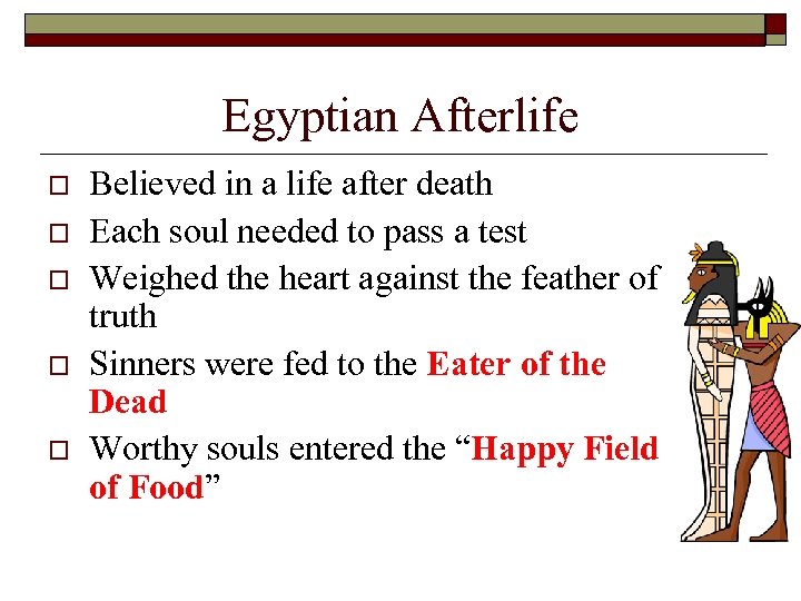 Egyptian Afterlife o o o Believed in a life after death Each soul needed