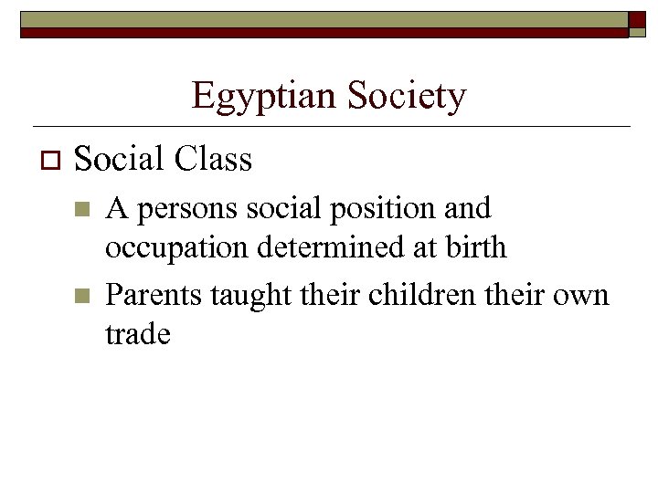 Egyptian Society o Social Class n n A persons social position and occupation determined