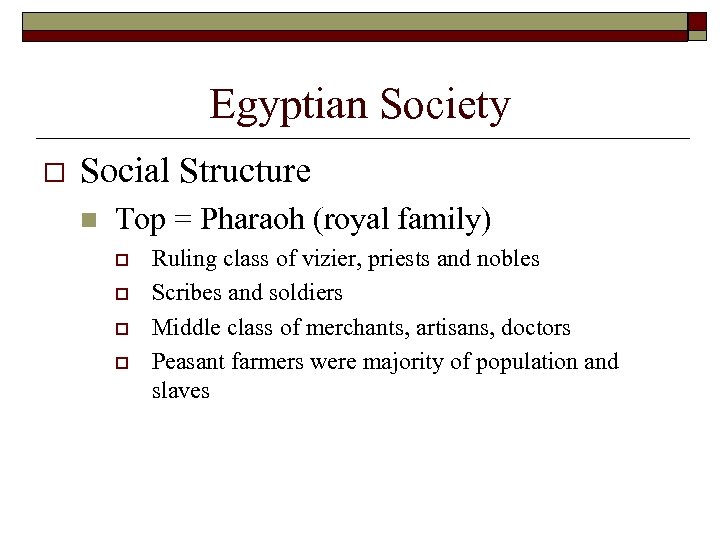 Egyptian Society o Social Structure n Top = Pharaoh (royal family) o o Ruling