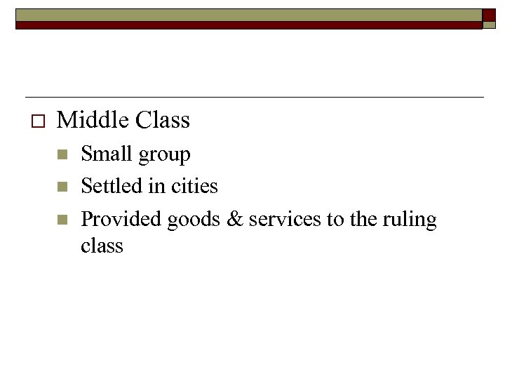 o Middle Class n n n Small group Settled in cities Provided goods &