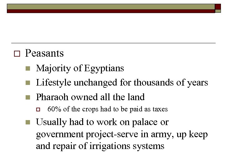 o Peasants n n n Majority of Egyptians Lifestyle unchanged for thousands of years