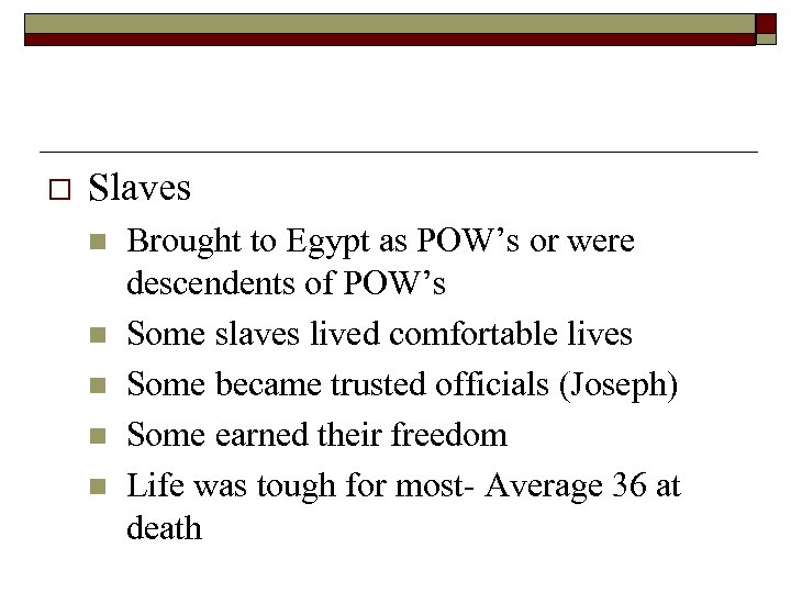 o Slaves n n n Brought to Egypt as POW’s or were descendents of