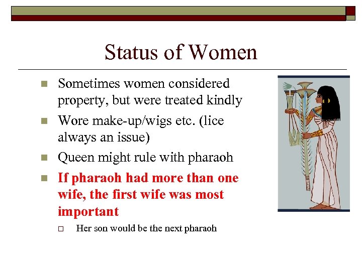 Status of Women n n Sometimes women considered property, but were treated kindly Wore