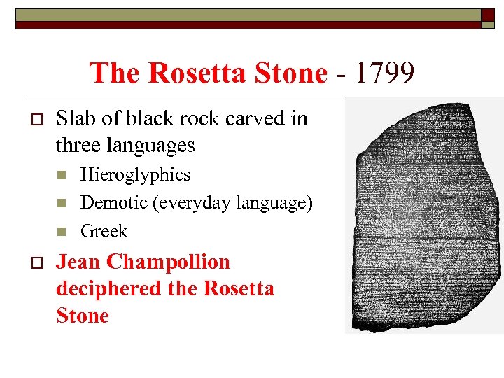 The Rosetta Stone - 1799 o Slab of black rock carved in three languages