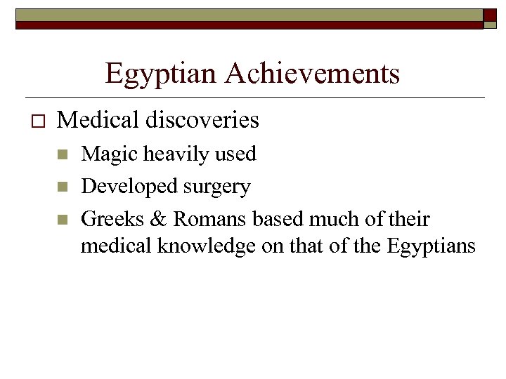 Egyptian Achievements o Medical discoveries n n n Magic heavily used Developed surgery Greeks