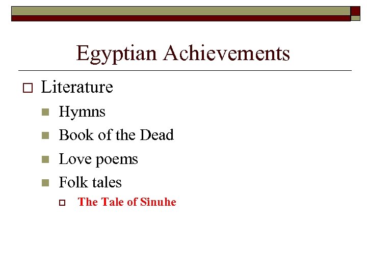 Egyptian Achievements o Literature n n Hymns Book of the Dead Love poems Folk