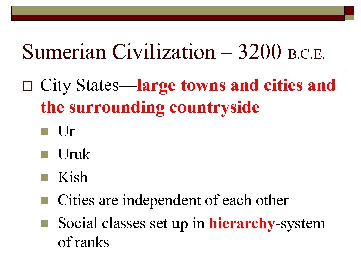 Sumerian Civilization – 3200 B. C. E. o City States—large towns and cities and