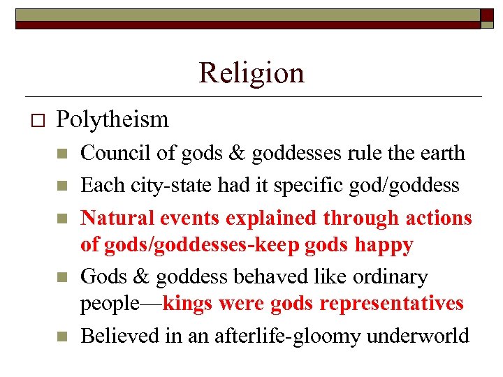 Religion o Polytheism n n n Council of gods & goddesses rule the earth