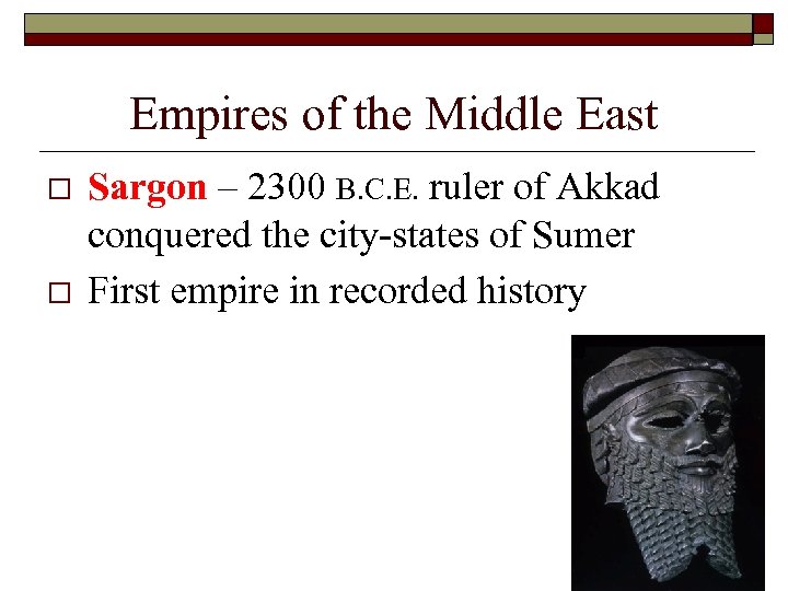 Empires of the Middle East o o Sargon – 2300 B. C. E. ruler