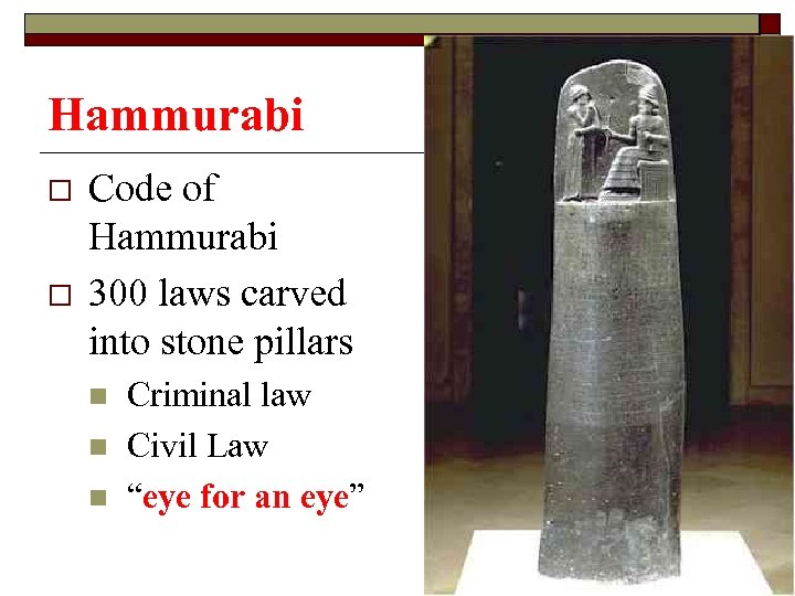 Hammurabi o o Code of Hammurabi 300 laws carved into stone pillars n n