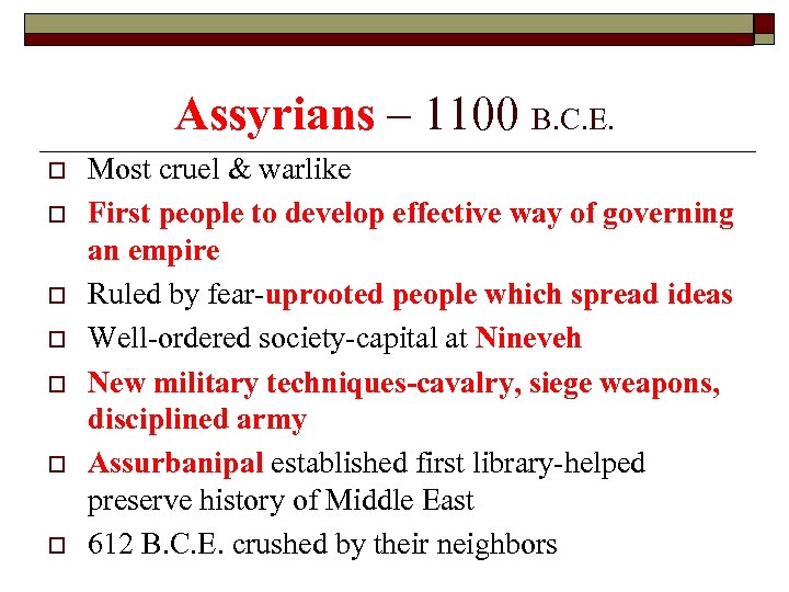 Assyrians – 1100 B. C. E. o o o o Most cruel & warlike