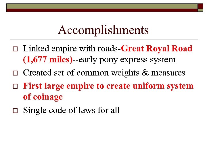 Accomplishments o o Linked empire with roads-Great Royal Road (1, 677 miles)--early pony express