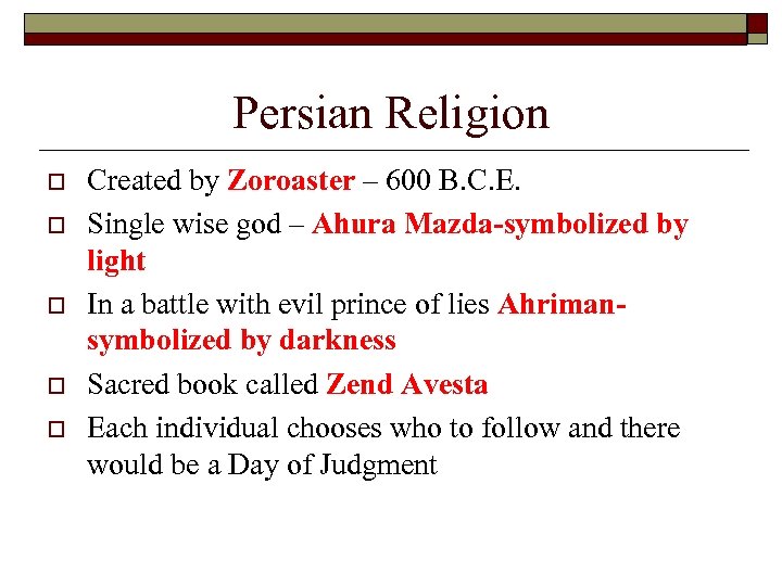 Persian Religion o o o Created by Zoroaster – 600 B. C. E. Single