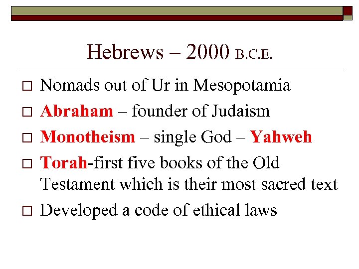 Hebrews – 2000 B. C. E. o o o Nomads out of Ur in