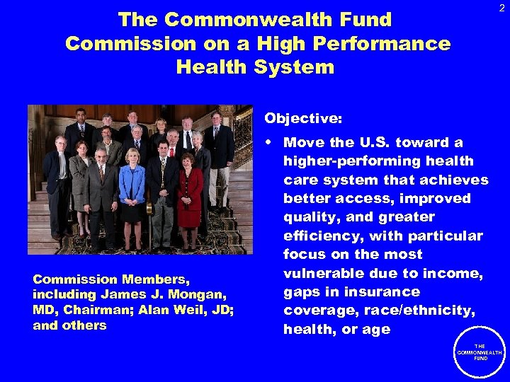 2 The Commonwealth Fund Commission on a High Performance Health System Objective: Commission Members,