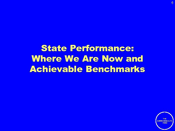 6 State Performance: Where We Are Now and Achievable Benchmarks THE COMMONWEALTH FUND 